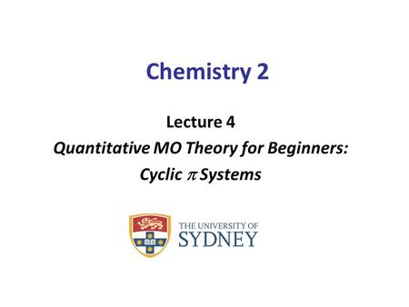 Chemistry 2 Lecture 4 Quantitative MO Theory for Beginners: Cyclic  Systems.