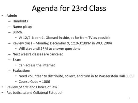 1 Agenda for 23rd Class Admin – Handouts – Name plates – Lunch. W 12/4. Noon-1. Glassed-in side, as far from TV as possible – Review class – Monday, December.