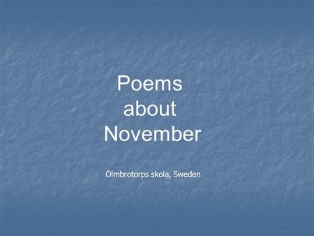 Poems about November Ölmbrotorps skola, Sweden.