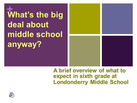 + What’s the big deal about middle school anyway? A brief overview of what to expect in sixth grade at Londonderry Middle School.