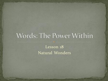 Lesson 18 Natural Wonders. Anthesis Dictionary definition – (n) the flowering period of a plant, from the opening of the bud The anthesis of many plants.