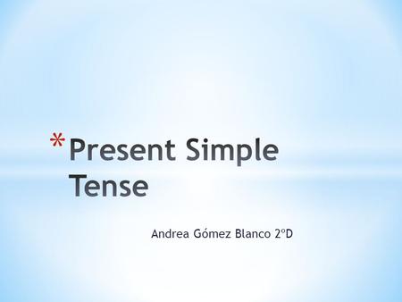 Andrea Gómez Blanco 2ºD. * Subject + Auxiliary Verb + Main Verb Do Base There are three important exceptions: 1. For positive sentences, we do not normally.