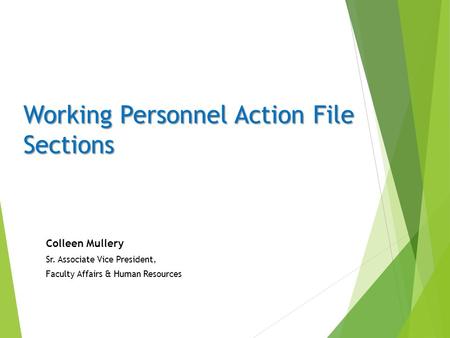 Working Personnel Action File Sections Colleen Mullery Sr. Associate Vice President, Faculty Affairs & Human Resources.