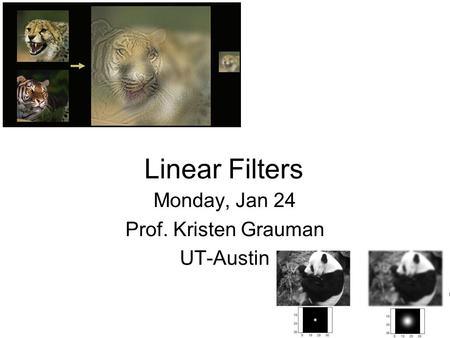 Linear Filters Monday, Jan 24 Prof. Kristen Grauman UT-Austin …