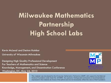 Milwaukee Mathematics Partnership High School Labs Kevin McLeod and DeAnn Huinker University of Wisconsin-Milwaukee Designing High Quality Professional.