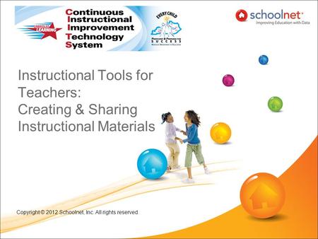 Instructional Tools for Teachers: Creating & Sharing Instructional Materials Copyright © 2012 Schoolnet, Inc. All rights reserved.