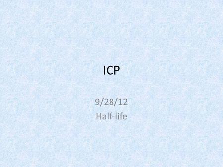 ICP 9/28/12 Half-life. Warmup Write a balanced nuclear equation for the alpha decay of Uranium-238.