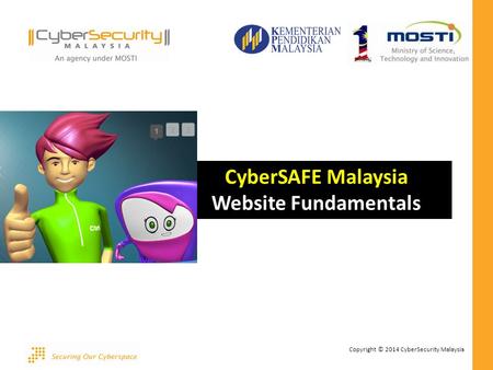 Copyright © 2014 CyberSecurity Malaysia CyberSAFE Malaysia Website Fundamentals.