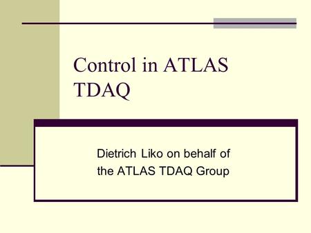 Control in ATLAS TDAQ Dietrich Liko on behalf of the ATLAS TDAQ Group.