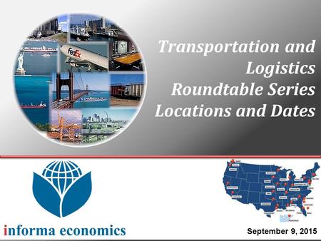 Transportation and Logistics Roundtable Series Locations and Dates September 9, 2015.