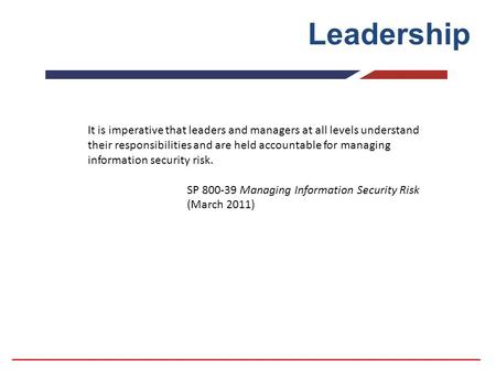 It is imperative that leaders and managers at all levels understand their responsibilities and are held accountable for managing information security risk.