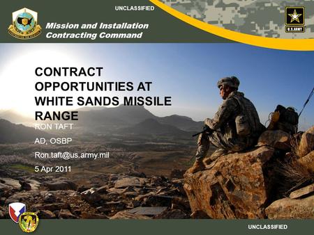 UNCLASSIFIED Mission and Installation Contracting Command RON TAFT AD, OSBP 5 Apr 2011 CONTRACT OPPORTUNITIES AT WHITE SANDS MISSILE.