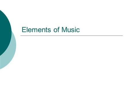 Elements of Music. MELODY  Melody is the part of the music you can sing. To play or sing a melody, there can only be one note at a time. It is also known.