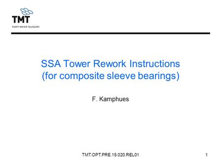 TMT.OPT.PRE.15.020.REL011 SSA Tower Rework Instructions (for composite sleeve bearings) F. Kamphues.