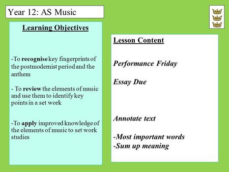 Year 12: AS Music Learning Objectives -To recognise key fingerprints of the postmodernist period and the anthem - To review the elements of music and use.