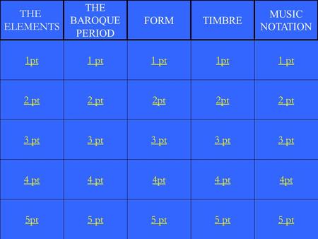 2 pt 3 pt 4 pt 5pt 1 pt 2 pt 3 pt 4 pt 5 pt 1 pt 2pt 3 pt 4pt 5 pt 1pt 2pt 3 pt 4 pt 5 pt 1 pt 2 pt 3 pt 4pt 5 pt 1pt THE ELEMENTS THE BAROQUE PERIOD FORMTIMBRE.