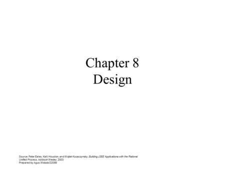 Source: Peter Eeles, Kelli Houston, and Wojtek Kozaczynsky, Building J2EE Applicationa with the Rational Unified Process, Addison Wesley, 2003 Prepared.