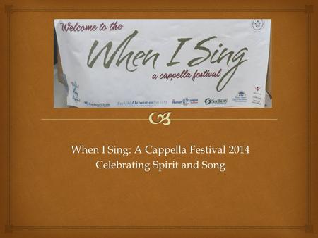 When I Sing: A Cappella Festival 2014 Celebrating Spirit and Song.