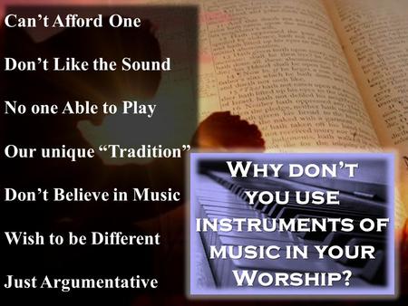 Can’t Afford One Don’t Like the Sound No one Able to Play Our unique “Tradition” Don’t Believe in Music Wish to be Different Just Argumentative Why don’t.