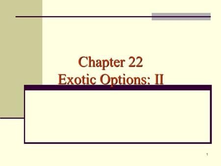 1 Chapter 22 Exotic Options: II. 2 Outline Simple options that are used to build more complex ones Simple all-or-nothing options All-or-nothing barrier.