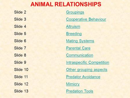 Slide 2GroupingsGroupings Slide 3Cooperative BehaviourCooperative Behaviour Slide 4AltruismAltruism Slide 5BreedingBreeding Slide 6Mating SystemsMating.