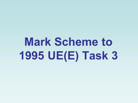 Mark Scheme to 1995 UE(E) Task 3. Task 3A Content 1.To: Table Tennis Tournament Sponsorship Committee members 2.From: Tang Wai-hung 3.Date: 24 March,