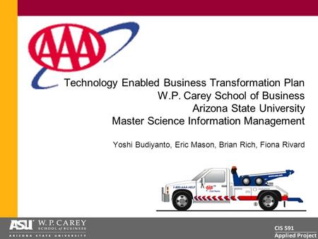 Technology Enabled Business Transformation Plan W.P. Carey School of Business Arizona State University Master Science Information Management Yoshi Budiyanto,