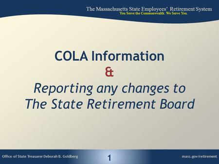 Office of State Treasurer Deborah B. Goldbergmass.gov/retirement The Massachusetts State Employees’ Retirement System You Serve the Commonwealth. We Serve.