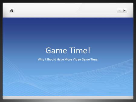 Game Time! Why I Should Have More Video Game Time.