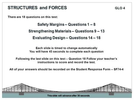 There are 18 questions on this test: Safety Margins – Questions 1 – 8 Strengthening Materials – Questions 9 – 13 Evaluating Design – Questions 14 – 18.