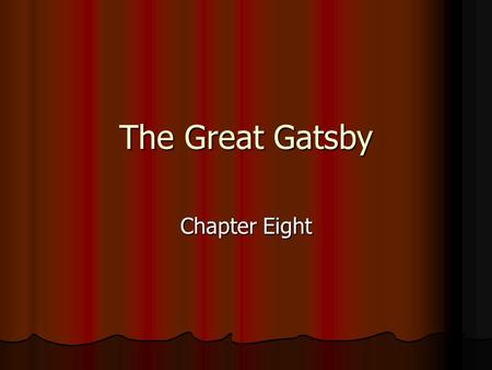 The Great Gatsby Chapter Eight. Learning Intentions Understand the importance of 4 o’clock in the novel and what it symbolises Understand the importance.