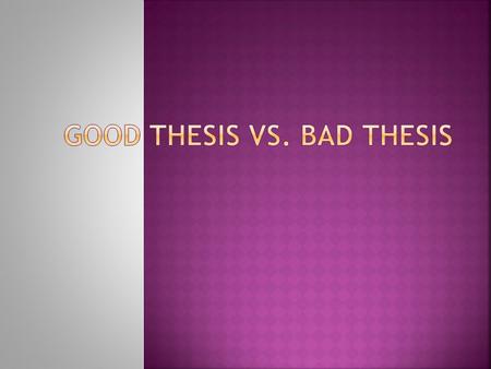  A topic is not a thesis.  I assign a topic; you develop a thesis from it.  The topic is designed to be general, to allow each student to develop his.