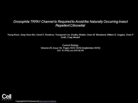 Drosophila TRPA1 Channel Is Required to Avoid the Naturally Occurring Insect Repellent Citronellal Young Kwon, Sang Hoon Kim, David S. Ronderos, Youngseok.