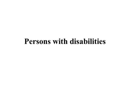 Persons with disabilities. Disabled person is considered a person with mental or physical disability.