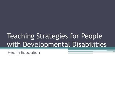 Teaching Strategies for People with Developmental Disabilities Health Education.