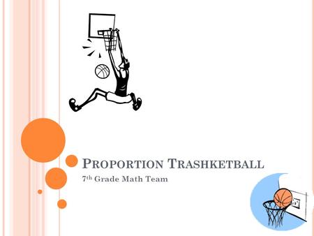 P ROPORTION T RASHKETBALL 7 th Grade Math Team. T RAPEZOID ABCD IS SIMILAR TO TRAPEZOID RSTU. What equation can be used to find the length of side ST?