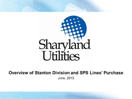 1 Overview of Stanton Division and SPS Lines’ Purchase June, 2013.