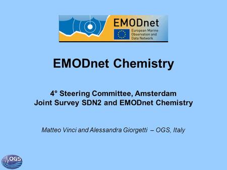 EMODnet Chemistry 4° Steering Committee, Amsterdam Joint Survey SDN2 and EMODnet Chemistry Matteo Vinci and Alessandra Giorgetti – OGS, Italy.