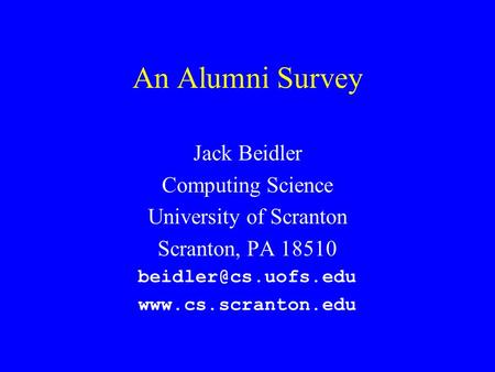 An Alumni Survey Jack Beidler Computing Science University of Scranton Scranton, PA 18510