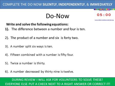 Do-Now Write and solve the following equations: 1). The difference between a number and four is ten. 2). The product of a number and six is forty two.