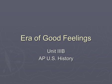 Era of Good Feelings Unit IIIB AP U.S. History. A National Perception.