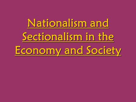 Nationalism and Sectionalism in the Economy and Society.