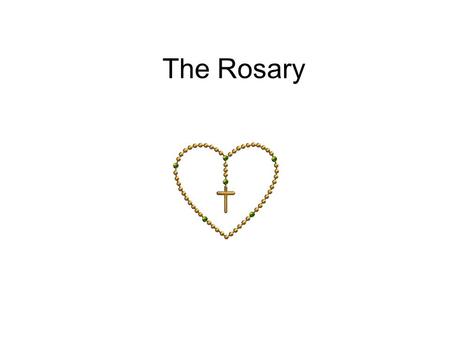 The Rosary. Mysteries / Stories of Jesus. Joyful / Happy Sorrowful / Sad Glorious / Really special Luminous / Lights our way.