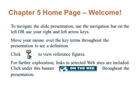 To navigate the slide presentation, use the navigation bar on the left OR use your right and left arrow keys. Move your mouse over the key terms throughout.