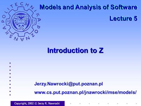 Introduction to Z Copyright, 2002 © Jerzy R. Nawrocki  Models and Analysis of Software.