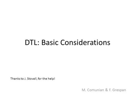 DTL: Basic Considerations M. Comunian & F. Grespan Thanks to J. Stovall, for the help!