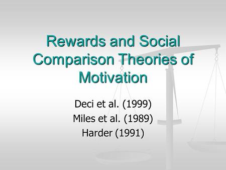 Rewards and Social Comparison Theories of Motivation Deci et al. (1999) Miles et al. (1989) Harder (1991)