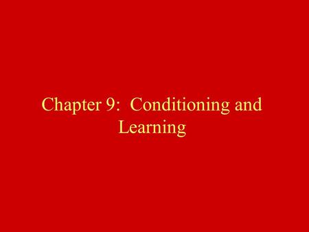 Chapter 9: Conditioning and Learning. Outline Classical conditioning Operant conditioning –types of reinforcement –types of reinforcement schedules –role.