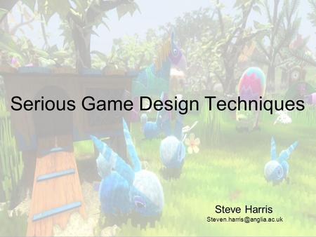 Serious Game Design Techniques Steve Harris