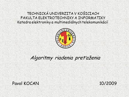 Algoritmy riadenia preťaženia TECHNICKÁ UNIVERZITA V KOŠICIACH FAKULTA ELEKTROTECHNIKY A INFORMATIKY Katedra elektroniky a multimediálnych telekomunikácií.